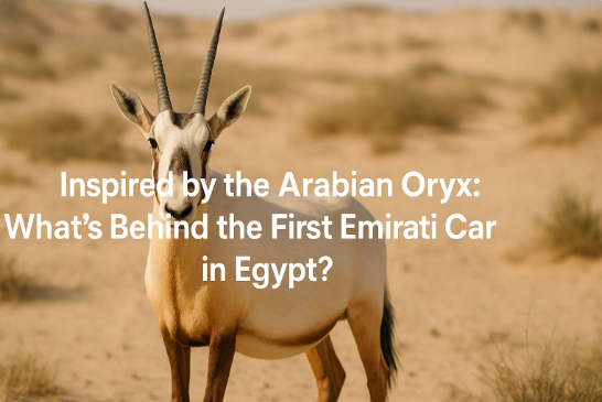 Inspired by the Arabian Oryx: What’s Behind the First Emirati Car in Egypt?